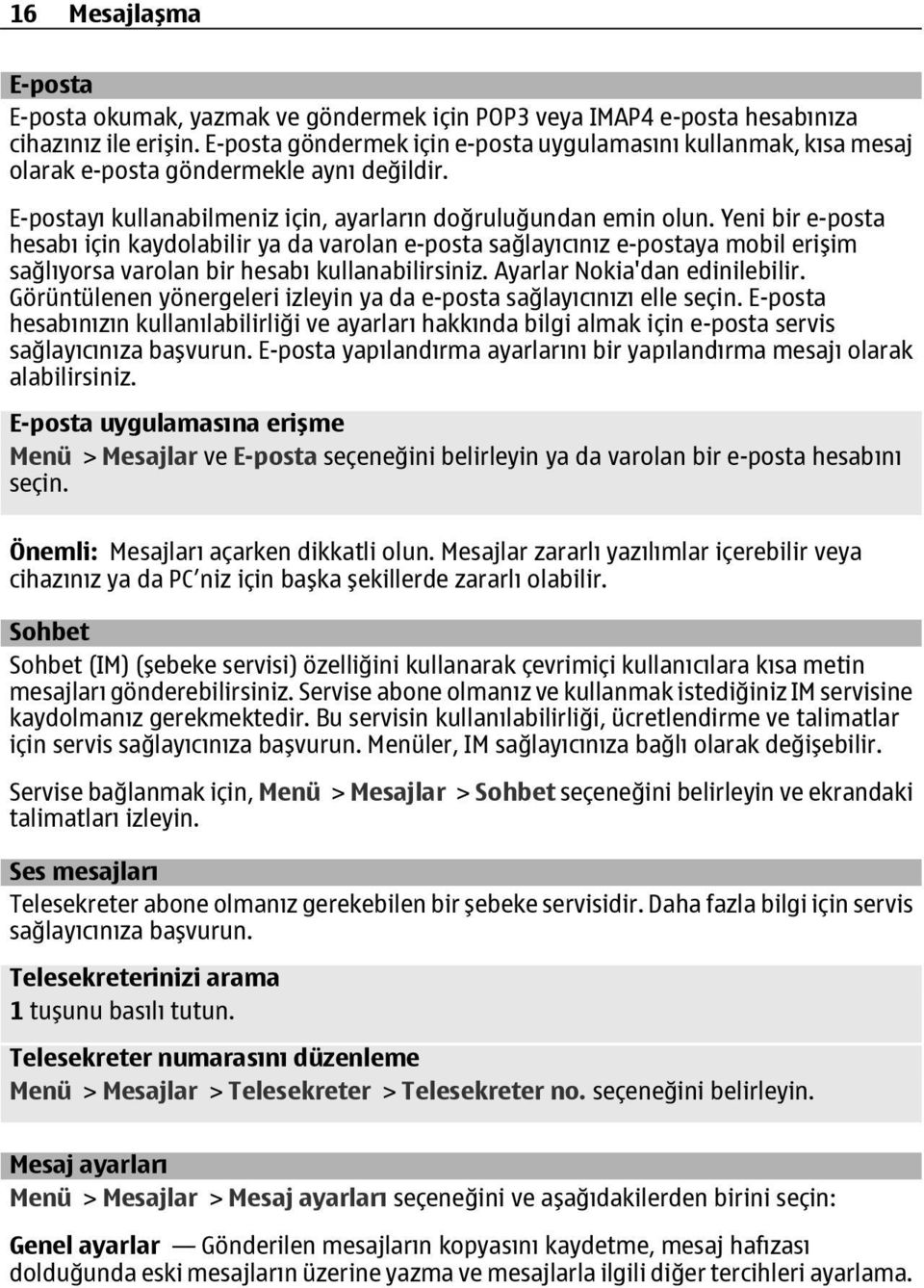 Yeni bir e-posta hesabı için kaydolabilir ya da varolan e-posta sağlayıcınız e-postaya mobil erişim sağlıyorsa varolan bir hesabı kullanabilirsiniz. Ayarlar Nokia'dan edinilebilir.