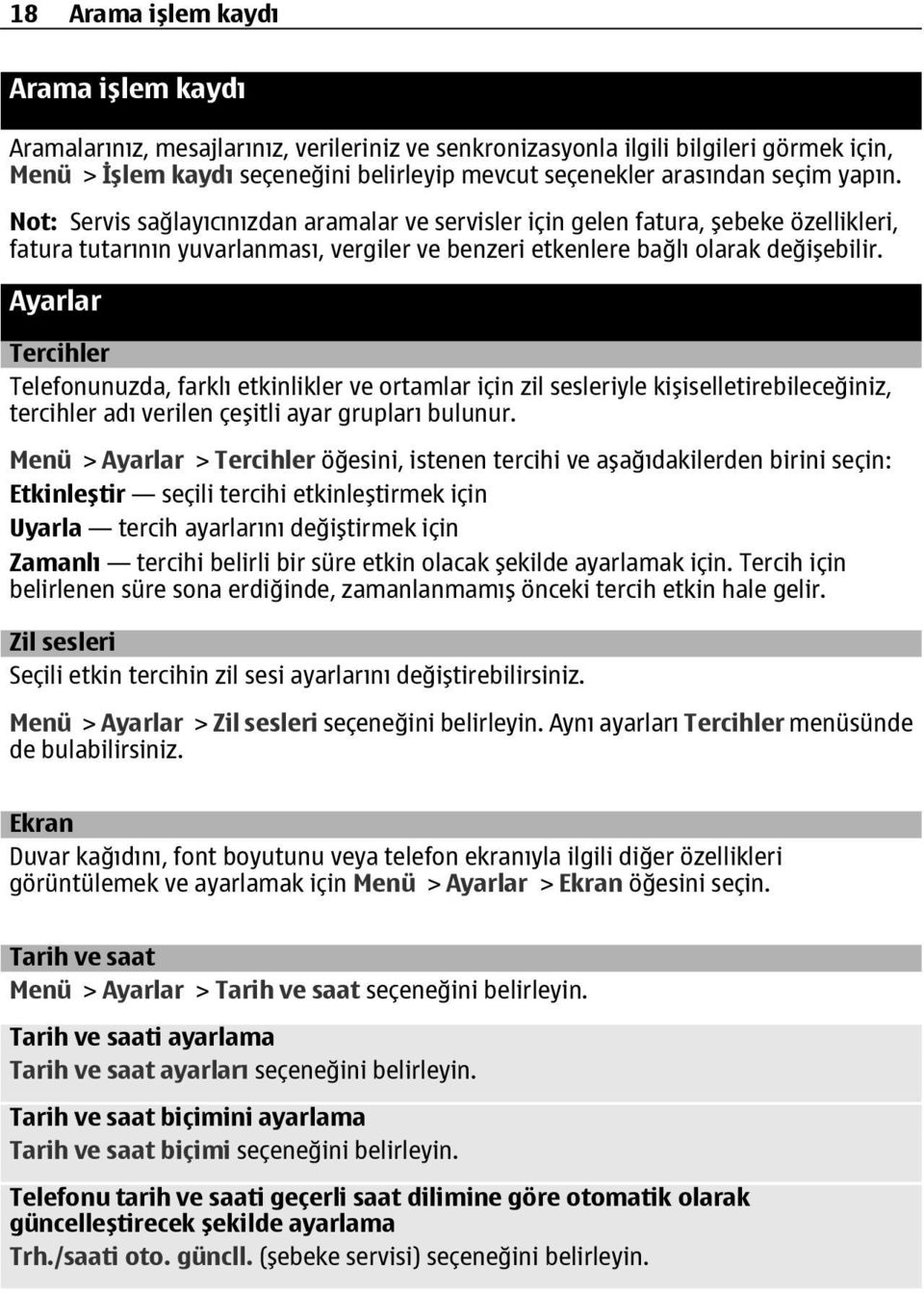 Ayarlar Tercihler Telefonunuzda, farklı etkinlikler ve ortamlar için zil sesleriyle kişiselletirebileceğiniz, tercihler adı verilen çeşitli ayar grupları bulunur.