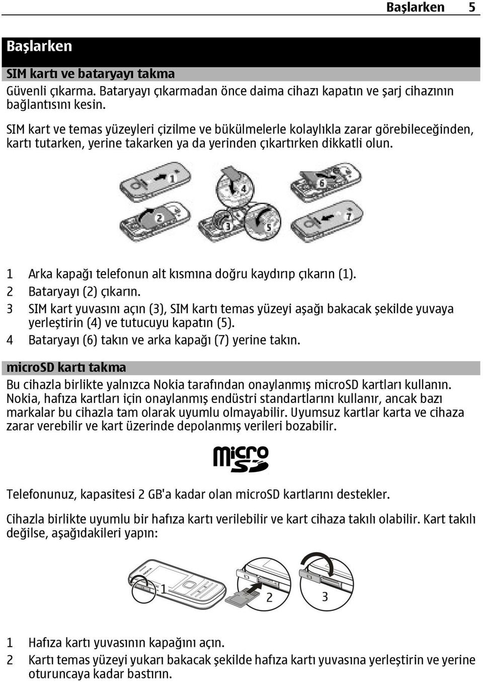 1 Arka kapağı telefonun alt kısmına doğru kaydırıp çıkarın (1). 2 Bataryayı (2) çıkarın.