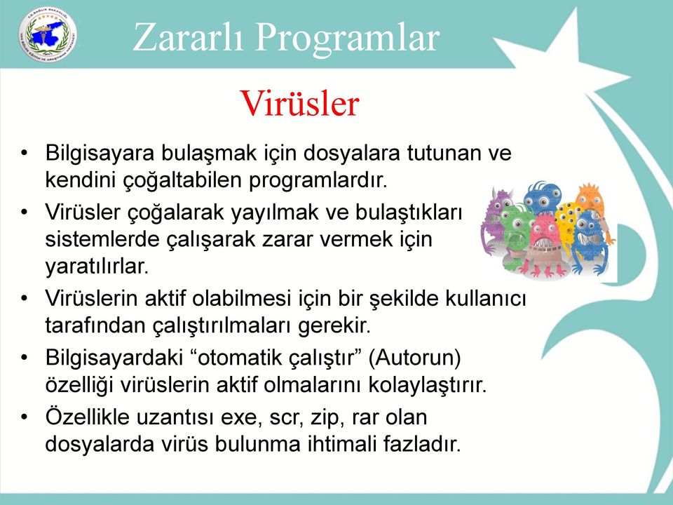 Virüslerin aktif olabilmesi için bir şekilde kullanıcı tarafından çalıştırılmaları gerekir.