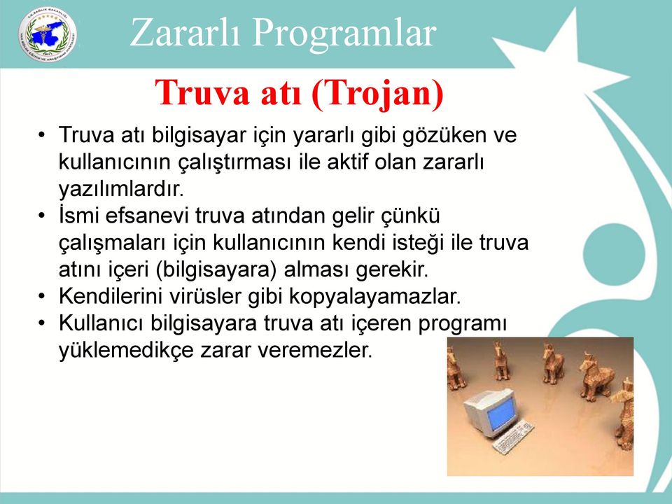 İsmi efsanevi truva atından gelir çünkü çalışmaları için kullanıcının kendi isteği ile truva atını