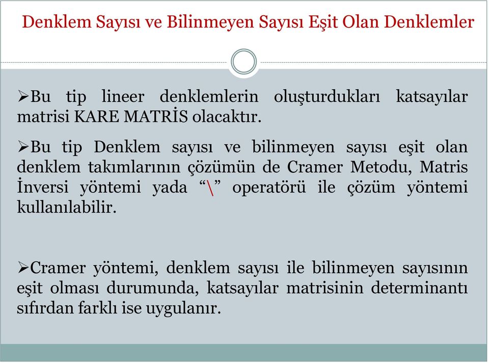 Bu tip Denklem sayısı ve bilinmeyen sayısı eşit olan denklem takımlarının çözümün de Cramer Metodu, Matris İnversi