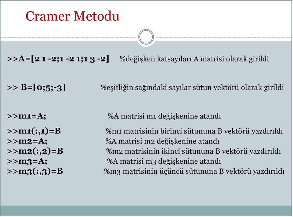 m1 değişkenine atandı %m1 matrisinin birinci sütununa B vektörü yazdırıldı %A matrisi m2 değişkenine atandı %m2