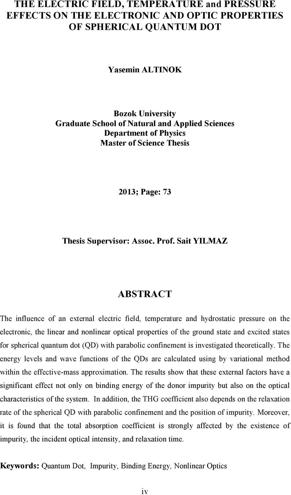 Sait YILMAZ ABSTRACT The influence of an external electric field, temperature and hydrostatic pressure on the electronic, the linear and nonlinear optical properties of the ground state and excited