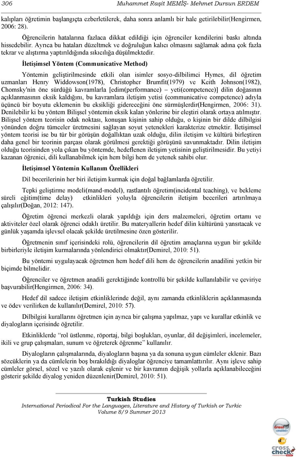 Ayrıca bu hataları düzeltmek ve doğruluğun kalıcı olmasını sağlamak adına çok fazla tekrar ve alıştırma yaptırıldığında sıkıcılığa düşülmektedir.