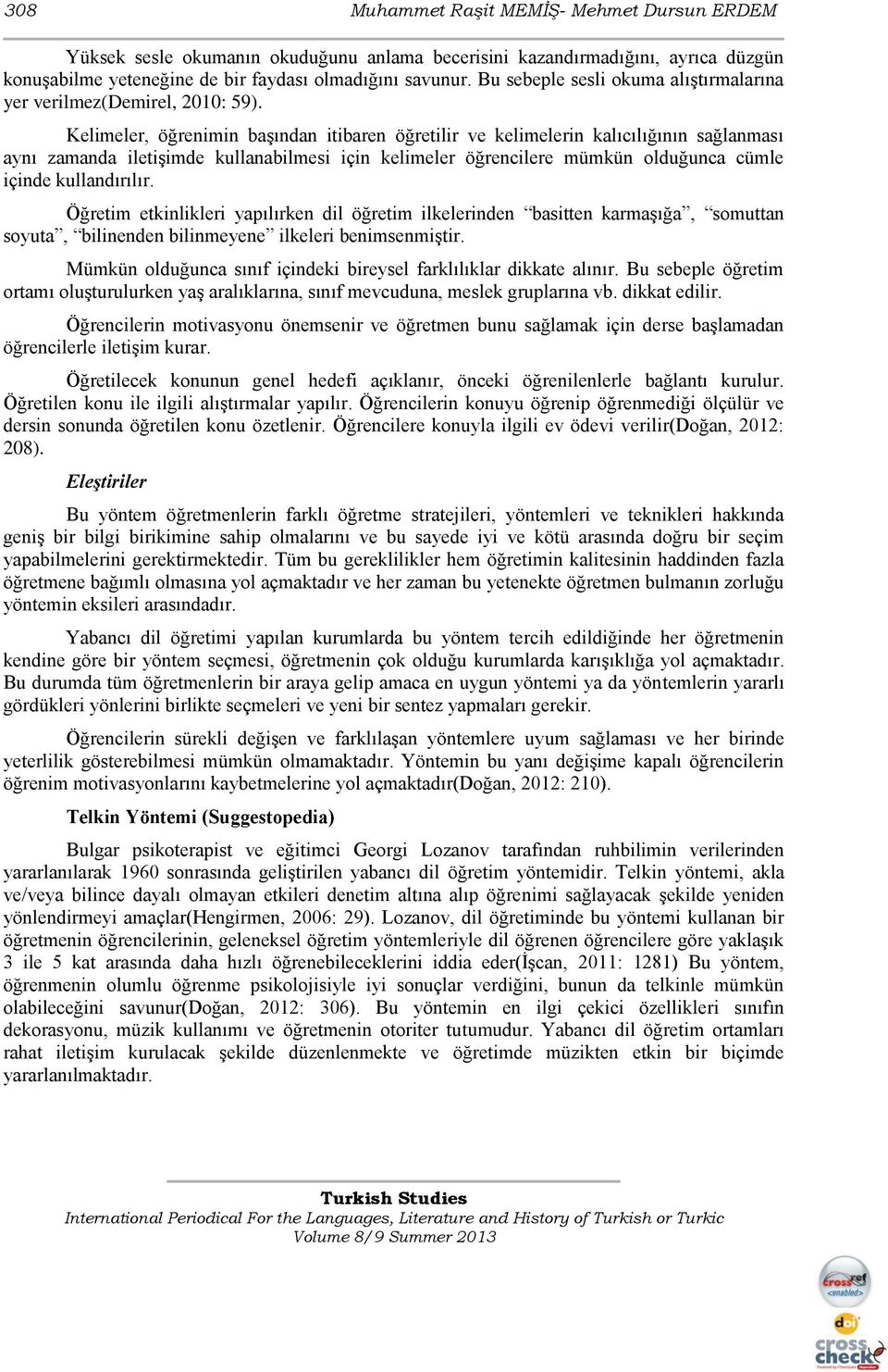 Kelimeler, öğrenimin başından itibaren öğretilir ve kelimelerin kalıcılığının sağlanması aynı zamanda iletişimde kullanabilmesi için kelimeler öğrencilere mümkün olduğunca cümle içinde kullandırılır.