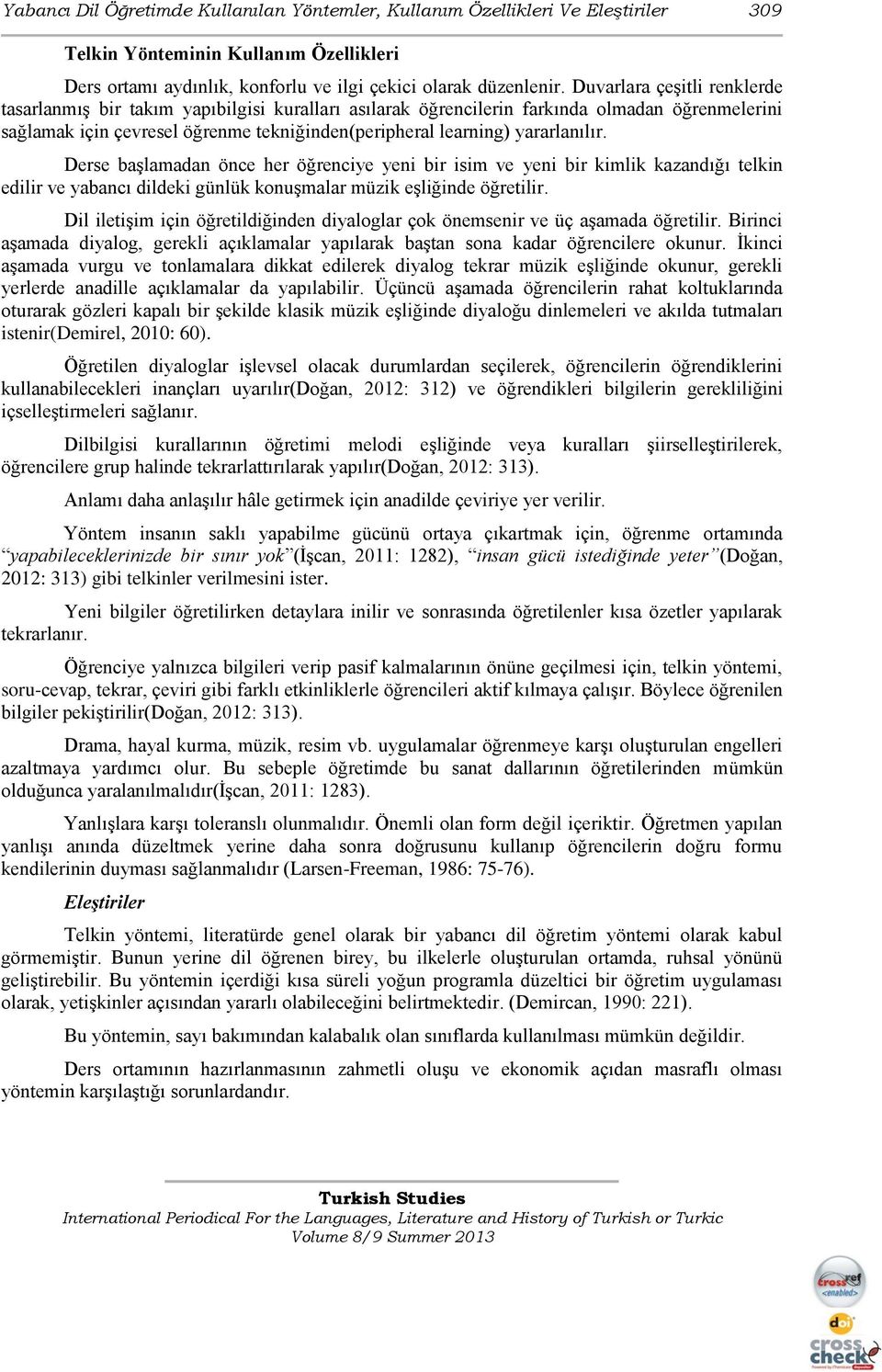 yararlanılır. Derse başlamadan önce her öğrenciye yeni bir isim ve yeni bir kimlik kazandığı telkin edilir ve yabancı dildeki günlük konuşmalar müzik eşliğinde öğretilir.