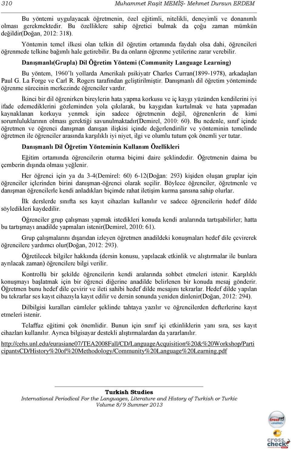 Yöntemin temel ilkesi olan telkin dil öğretim ortamında faydalı olsa dahi, öğrencileri öğrenmede telkine bağımlı hale getirebilir. Bu da onların öğrenme yetilerine zarar verebilir.