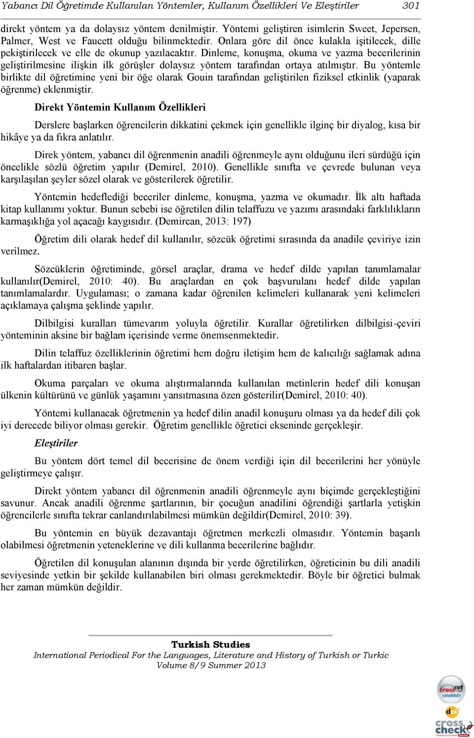 Dinleme, konuşma, okuma ve yazma becerilerinin geliştirilmesine ilişkin ilk görüşler dolaysız yöntem tarafından ortaya atılmıştır.