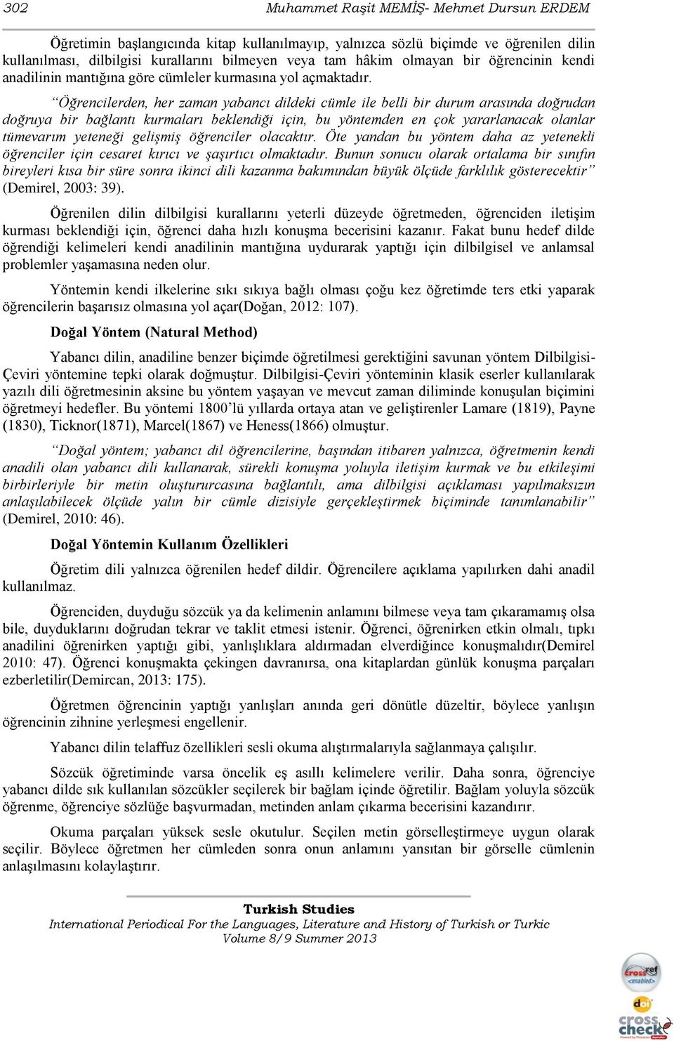 Öğrencilerden, her zaman yabancı dildeki cümle ile belli bir durum arasında doğrudan doğruya bir bağlantı kurmaları beklendiği için, bu yöntemden en çok yararlanacak olanlar tümevarım yeteneği