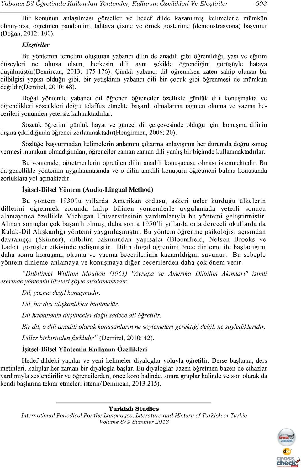 Bu yöntemin temelini oluşturan yabancı dilin de anadili gibi öğrenildiği, yaşı ve eğitim düzeyleri ne olursa olsun, herkesin dili aynı şekilde öğrendiğini görüşüyle hataya düşülmüştür(demircan, 2013: