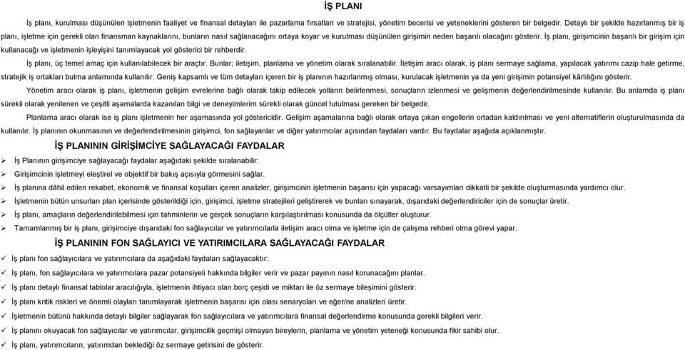 gösterir. İş planı, girişimcinin başarılı bir girişim için kullanacağı ve işletmenin işleyişini tanımlayacak yol gösterici bir rehberdir. İş planı, üç temel amaç için kullanılabilecek bir araçtır.