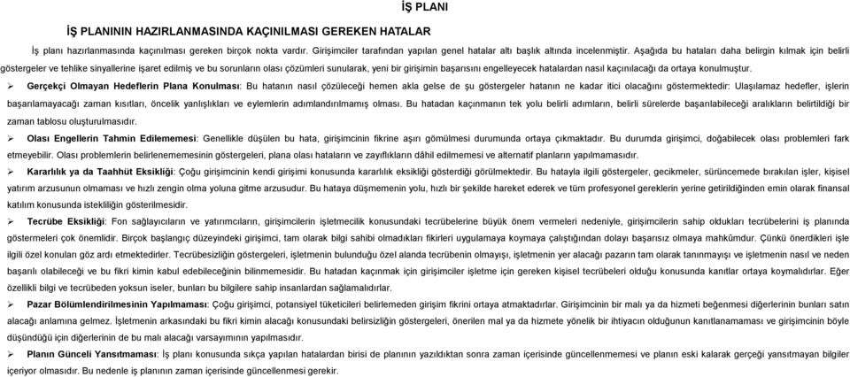 Aşağıda bu hataları daha belirgin kılmak için belirli göstergeler ve tehlike sinyallerine işaret edilmiş ve bu sorunların olası çözümleri sunularak, yeni bir girişimin başarısını engelleyecek