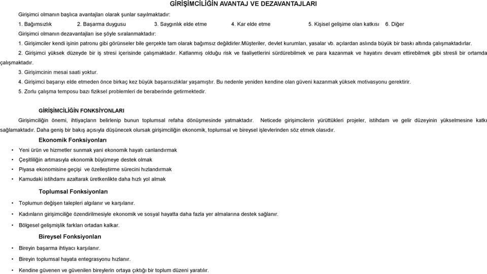 müşteriler, devlet kurumları, yasalar vb. açılardan aslında büyük bir baskı altında çalışmaktadırlar. 2. Girişimci yüksek düzeyde bir iş stresi içerisinde çalışmaktadır.