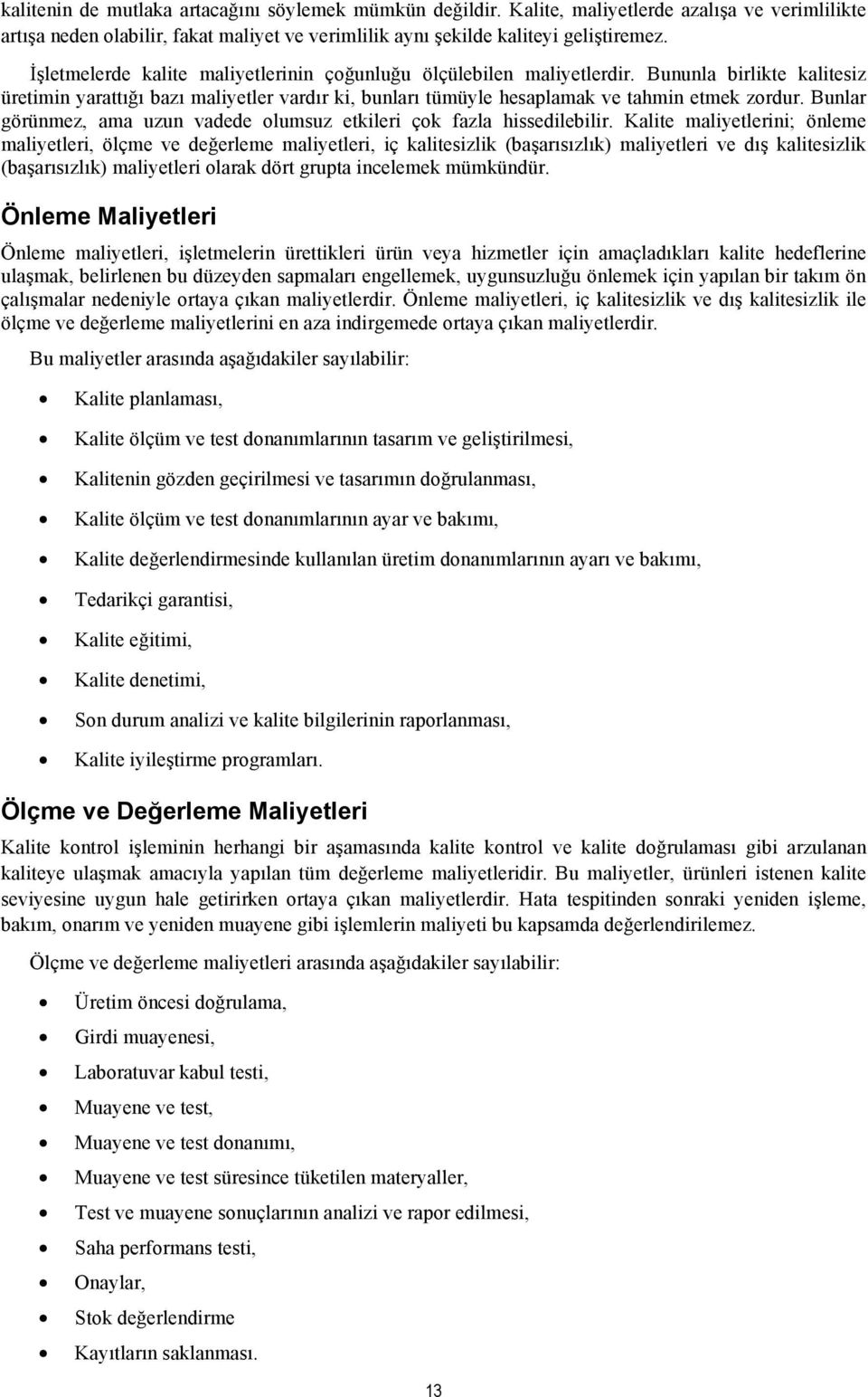 Bunlar görünmez, ama uzun vadede olumsuz etkileri çok fazla hissedilebilir.