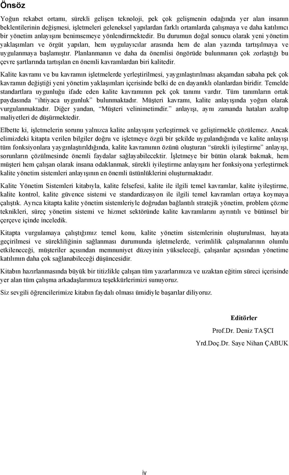 Bu durumun doğal sonucu olarak yeni yönetim yaklaşımları ve örgüt yapıları, hem uygulayıcılar arasında hem de alan yazında tartışılmaya ve uygulanmaya başlamıştır.