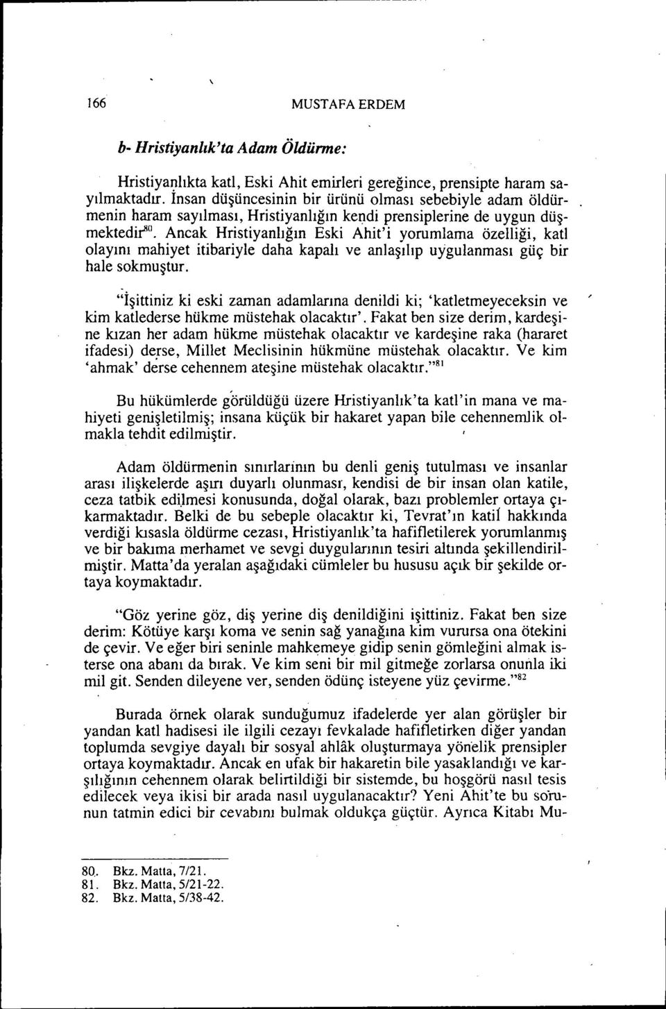 Ancak Hristiyanlığın Eski Ahit'i yorumlama özelliği, katı olayını mahiyet itibariyle daha kapalı ve anlaşılıp uygulanması güç bir hale sokmuştur.