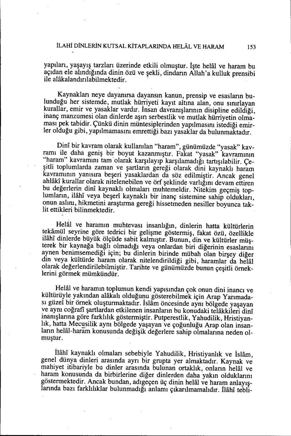 . Kaynakları neye dayanırsa dayansın kanun, prensip ve esasların bulunduğu her sistemde, mutlak hüı:riyeti kayıt altına alan, onu sınırlayan kurallar, emir ve yasaklar vardır.