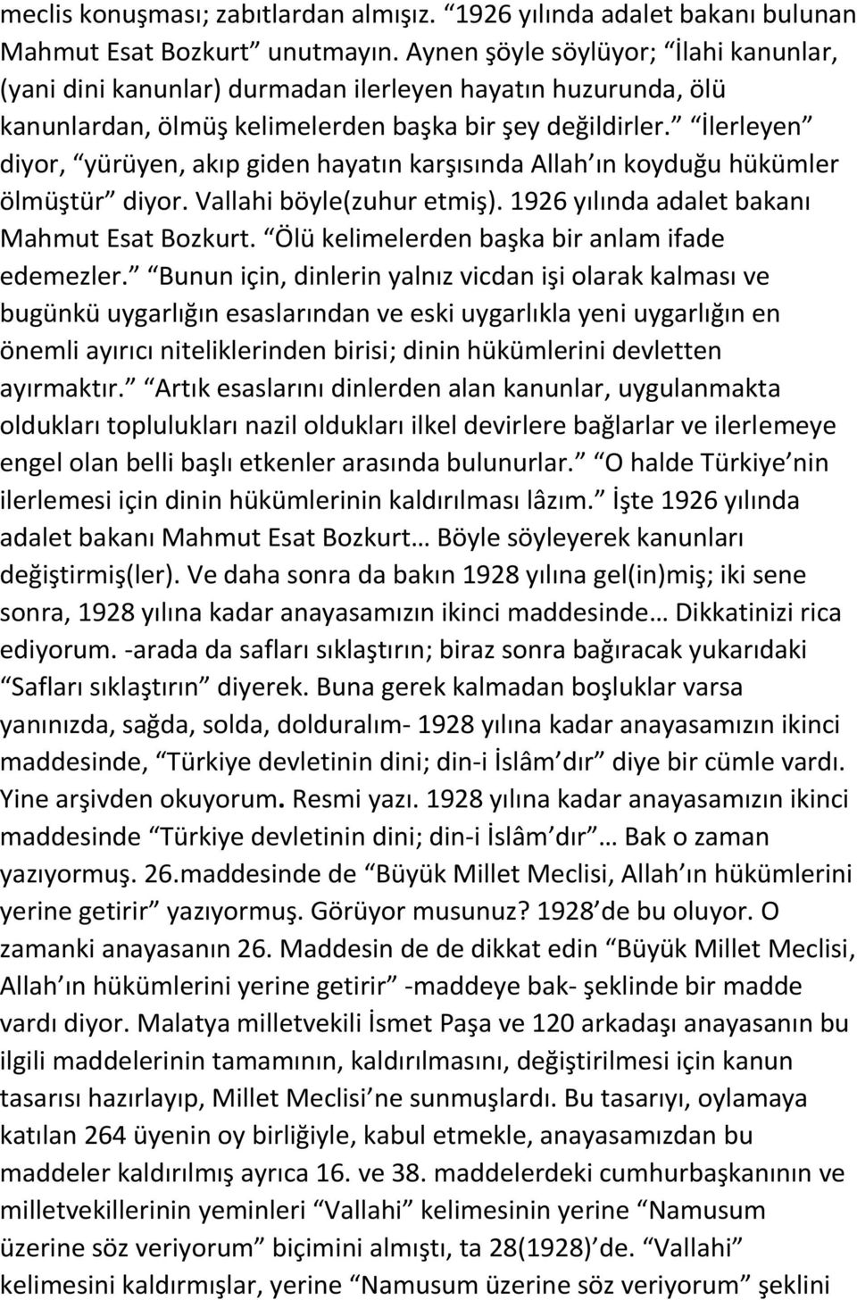 İlerleyen diyor, yürüyen, akıp giden hayatın karşısında Allah ın koyduğu hükümler ölmüştür diyor. Vallahi böyle(zuhur etmiş). 1926 yılında adalet bakanı Mahmut Esat Bozkurt.