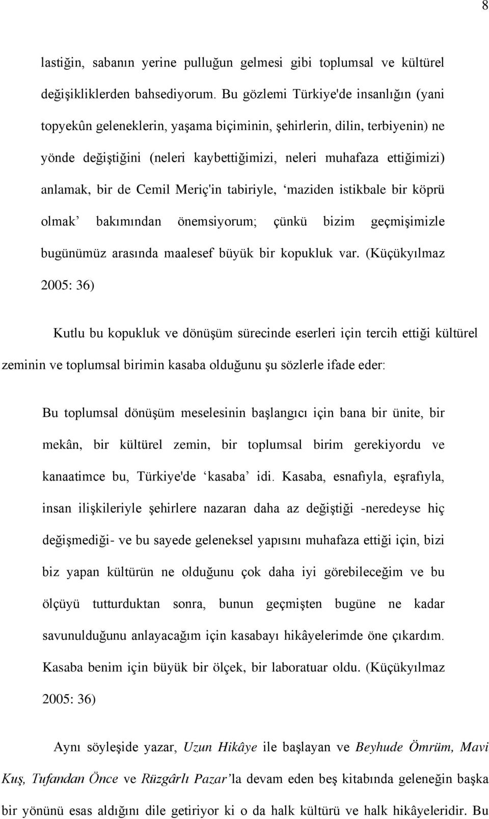 Cemil Meriç'in tabiriyle, maziden istikbale bir köprü olmak bakımından önemsiyorum; çünkü bizim geçmişimizle bugünümüz arasında maalesef büyük bir kopukluk var.