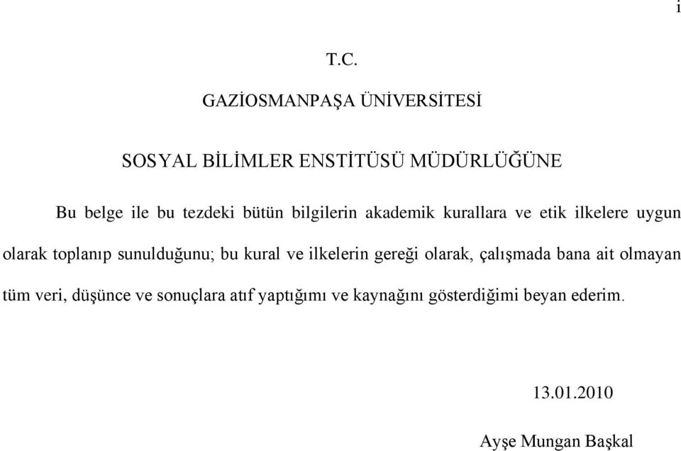 bütün bilgilerin akademik kurallara ve etik ilkelere uygun olarak toplanıp sunulduğunu; bu