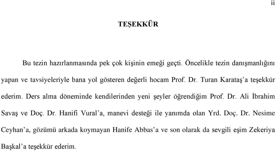 Turan Karataş a teşekkür ederim. Ders alma döneminde kendilerinden yeni şeyler öğrendiğim Prof. Dr.