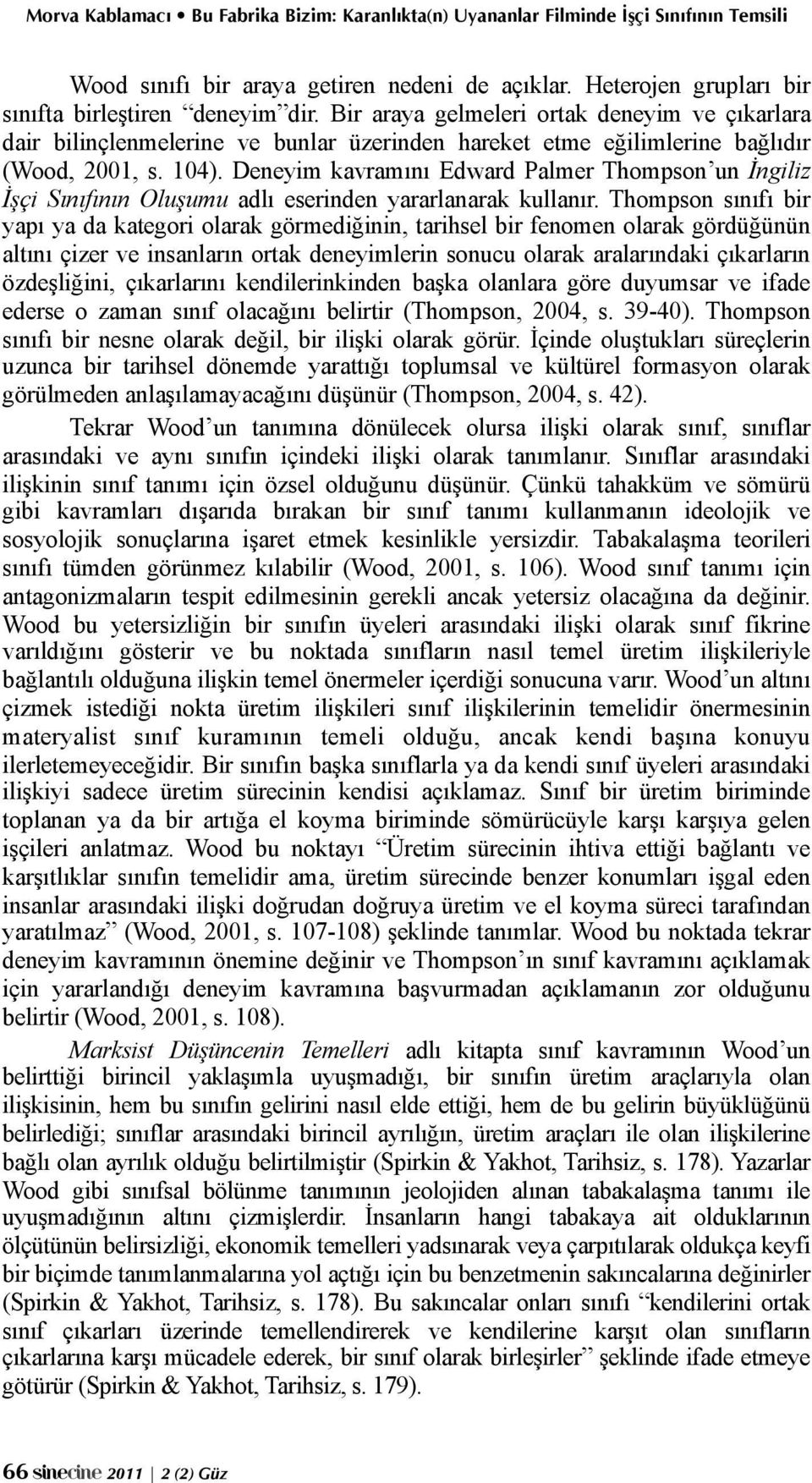 Deneyim kavramını Edward Palmer Thompson un İngiliz İşçi Sınıfının Oluşumu adlı eserinden yararlanarak kullanır.