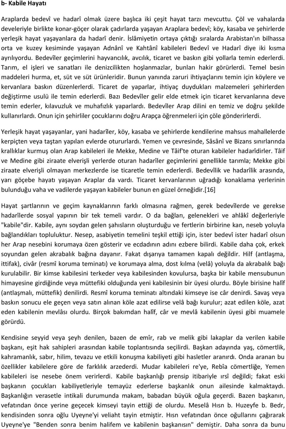 İslâmiyetin ortaya çıktığı sıralarda Arabistan'ın bilhassa orta ve kuzey kesiminde yaşayan Adnânî ve Kahtânî kabileleri Bedevî ve Hadarî diye iki kısma ayrılıyordu.