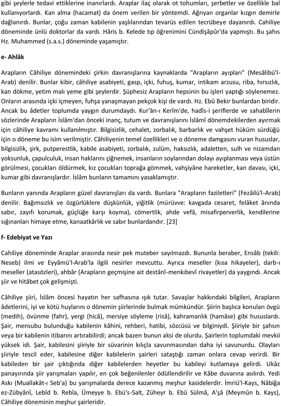 Kelede tıp öğrenimini Cündişâpûr'da yapmıştı. Bu şahıs Hz. Muhammed (s.a.s.) döneminde yaşamıştır.