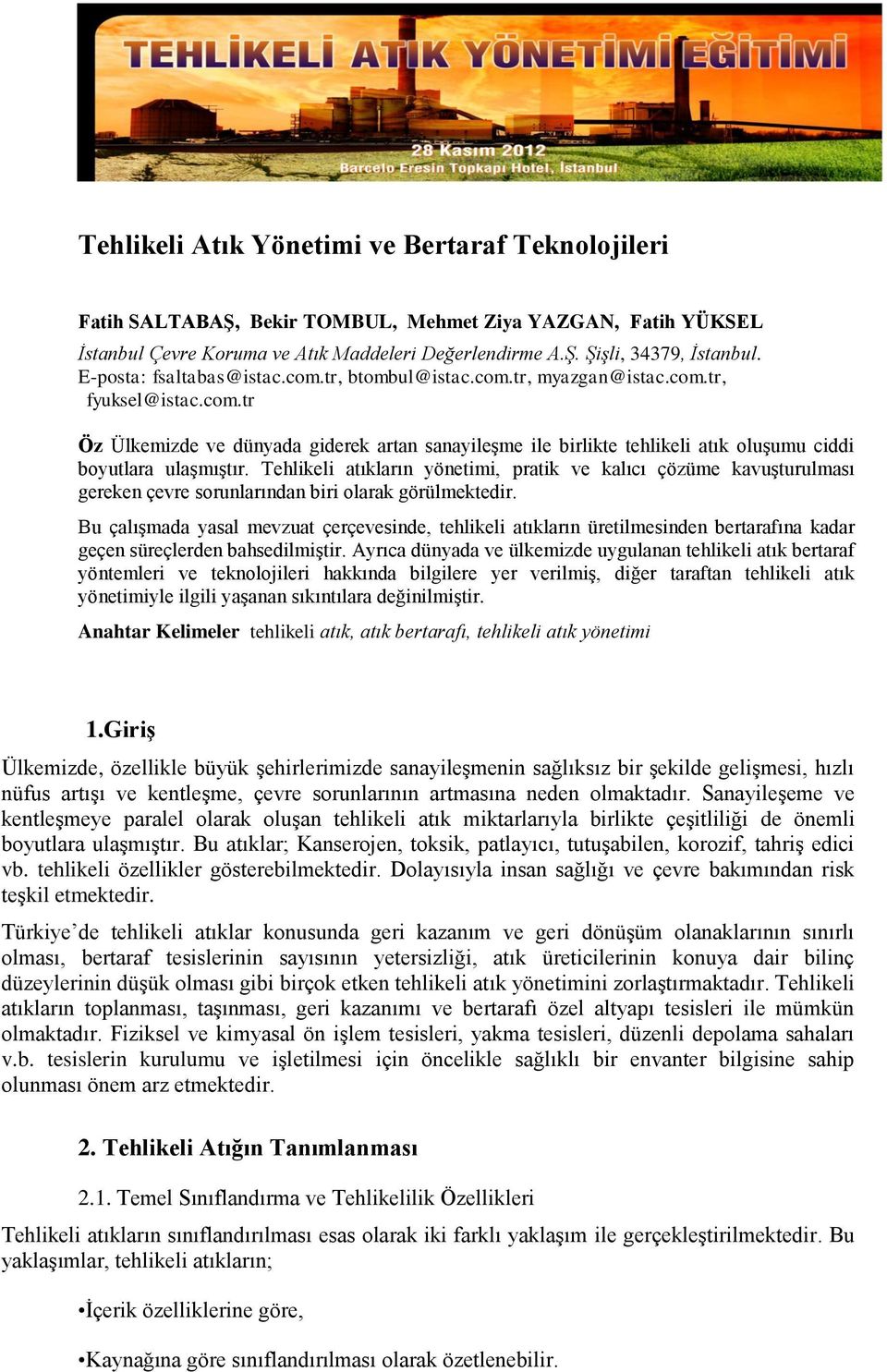 Tehlikeli atıkların yönetimi, pratik ve kalıcı çözüme kavuşturulması gereken çevre sorunlarından biri olarak görülmektedir.