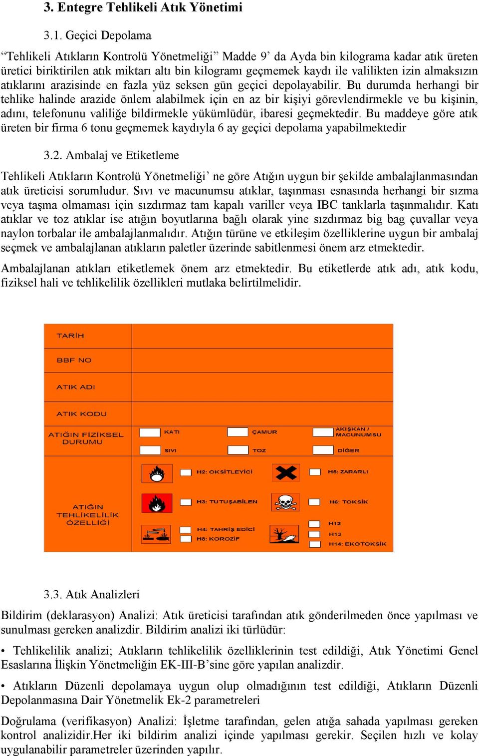 almaksızın atıklarını arazisinde en fazla yüz seksen gün geçici depolayabilir.