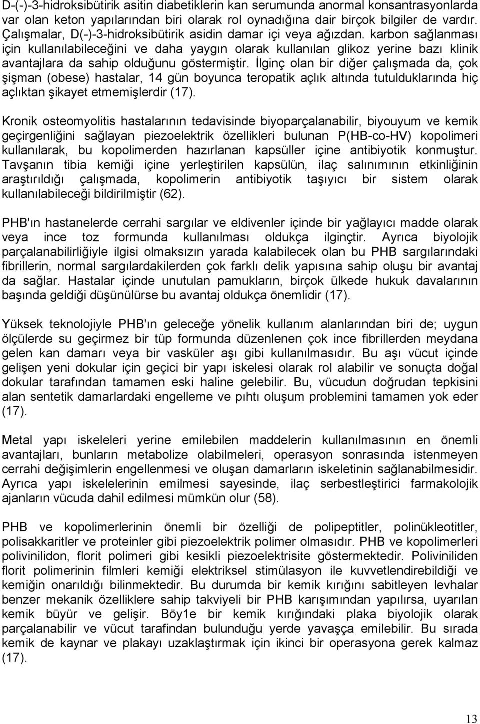 karbon sağlanması için kullanılabileceğini ve daha yaygın olarak kullanılan glikoz yerine bazı klinik avantajlara da sahip olduğunu göstermiştir.