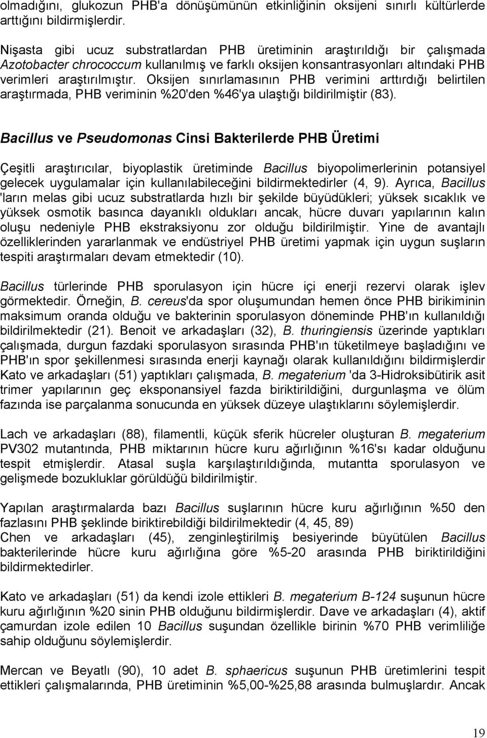 Oksijen sınırlamasının PHB verimini arttırdığı belirtilen araştırmada, PHB veriminin %20'den %46'ya ulaştığı bildirilmiştir (83).