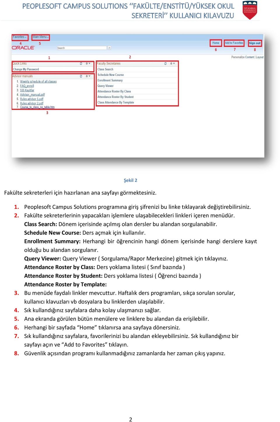 Enrollment Summary: Herhangi bir öğrencinin hangi dönem içerisinde hangi derslere kayıt olduğu bu alandan sorgulanır. Query Viewer: Query Viewer ( Sorgulama/Rapor Merkezine) gitmek için tıklayınız.