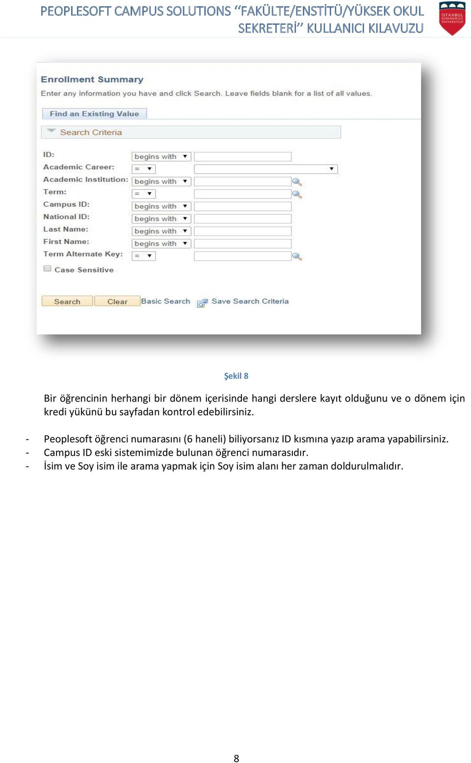 - Peoplesoft öğrenci numarasını (6 haneli) biliyorsanız ID kısmına yazıp arama yapabilirsiniz.