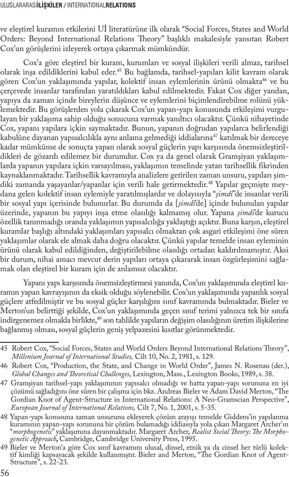 Cox a göre eleştirel bir kuram, kurumları ve sosyal ilişkileri verili almaz, tarihsel olarak inşa edildiklerini kabul eder.