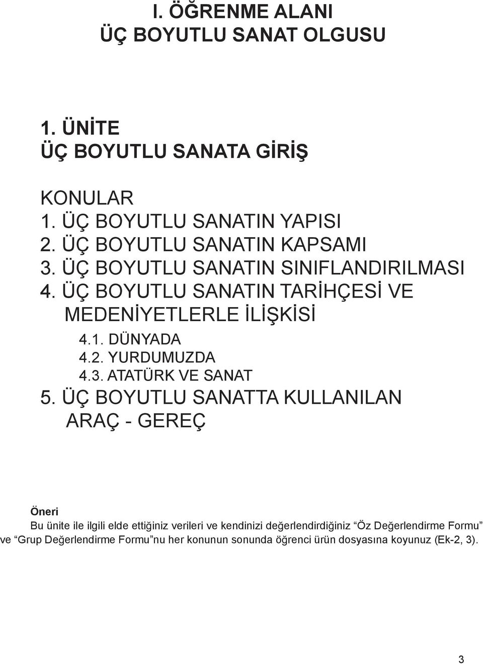 DÜNYADA 4.2. YURDUMUZDA 4.3. ATATÜRK VE SANAT 5.