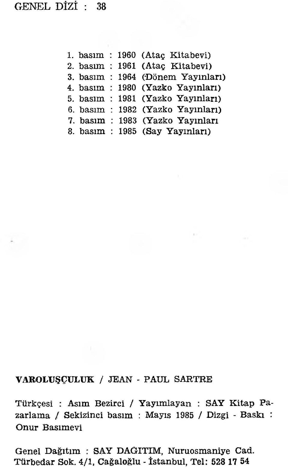 basım : 1985 (Say Yayınları) VAROLUŞÇULUK / JEAN - PAUL SARTRE Tiirkçesi : Asım Bezirci / Yayımlayan : SAY Kitap Pazarlama / Sekizinci