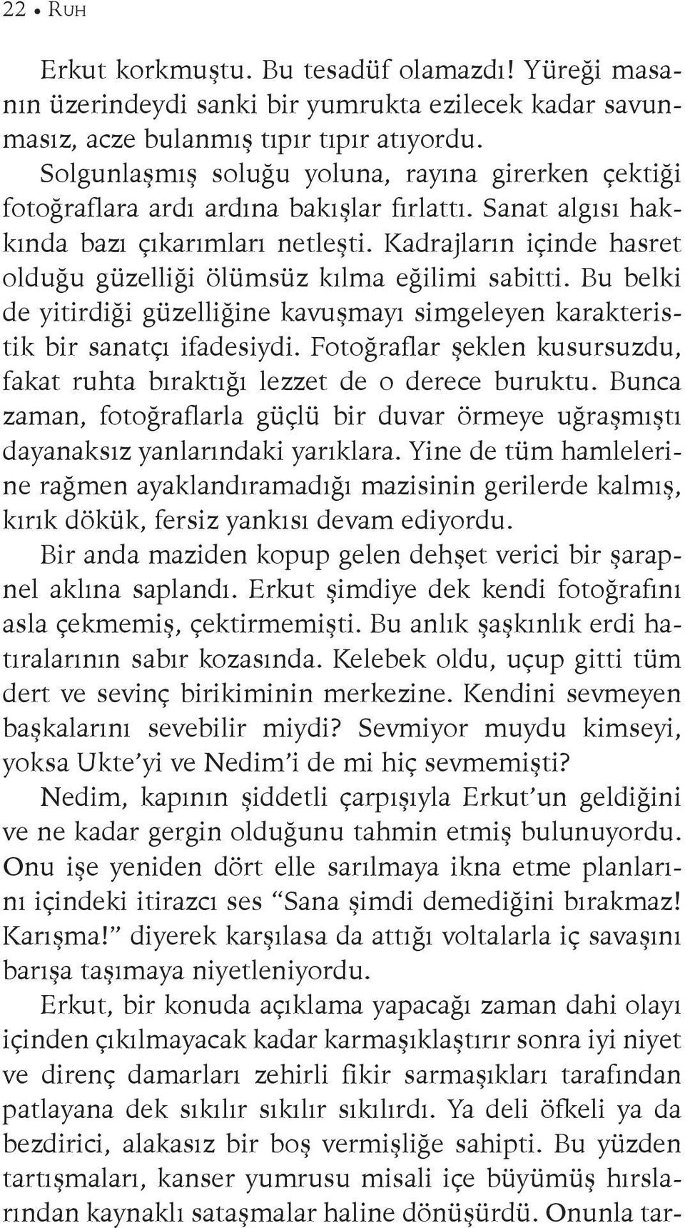 Kadrajların içinde hasret olduğu güzelliği ölümsüz kılma eğilimi sabitti. Bu belki de yitirdiği güzelliğine kavuşmayı simgeleyen karakteristik bir sanatçı ifadesiydi.