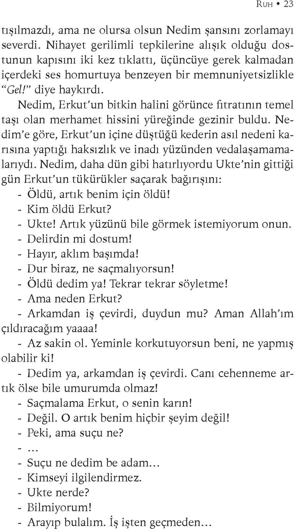 Nedim, Erkut un bitkin halini görünce fıtratının temel taşı olan merhamet hissini yüreğinde gezinir buldu.