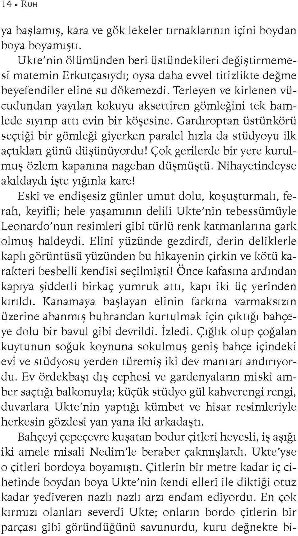 Terleyen ve kirlenen vücudundan yayılan kokuyu aksettiren gömleğini tek hamlede sıyırıp attı evin bir köşesine.