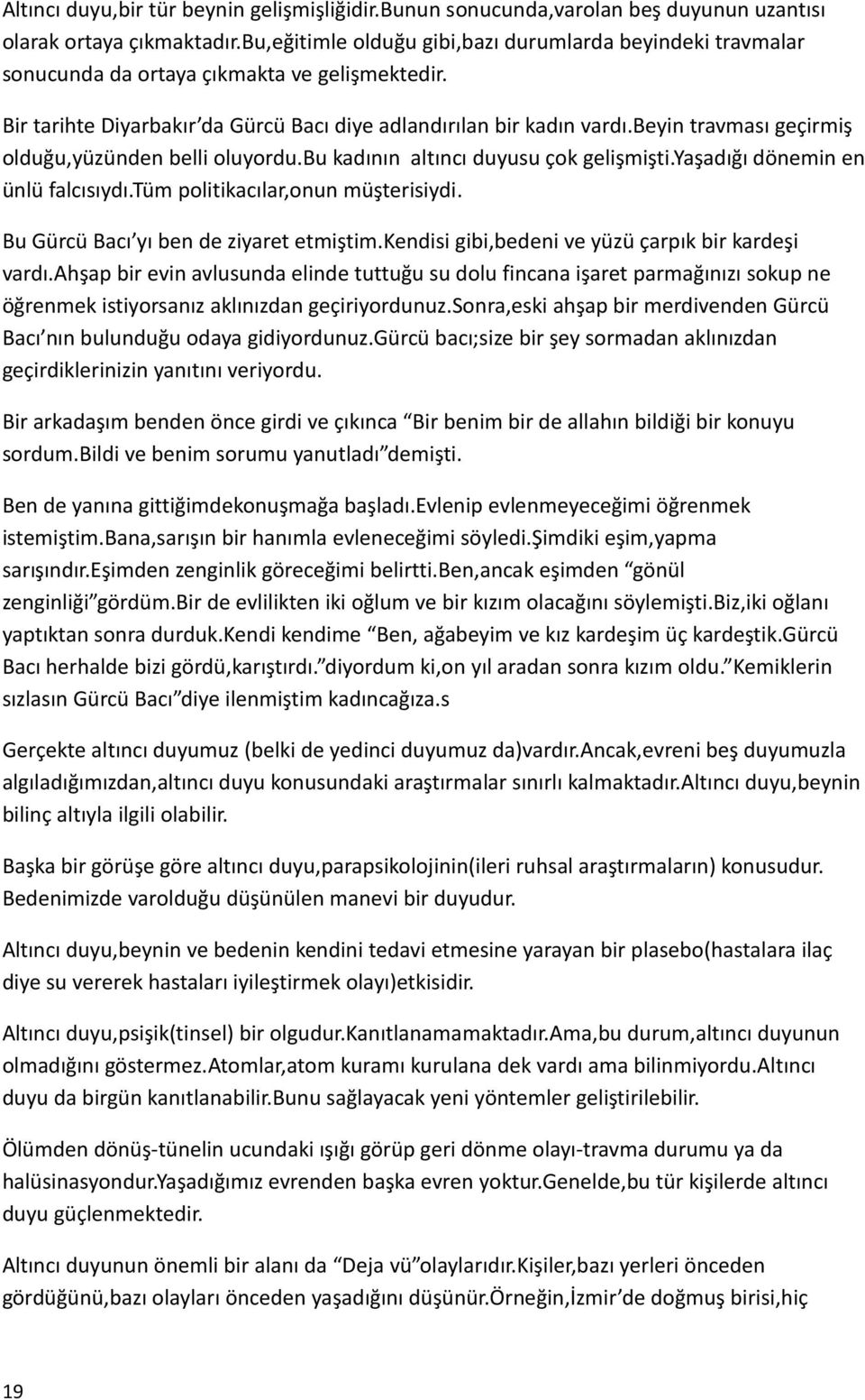 beyin travması geçirmiş olduğu,yüzünden belli oluyordu.bu kadının altıncı duyusu çok gelişmişti.yaşadığı dönemin en ünlü falcısıydı.tüm politikacılar,onun müşterisiydi.