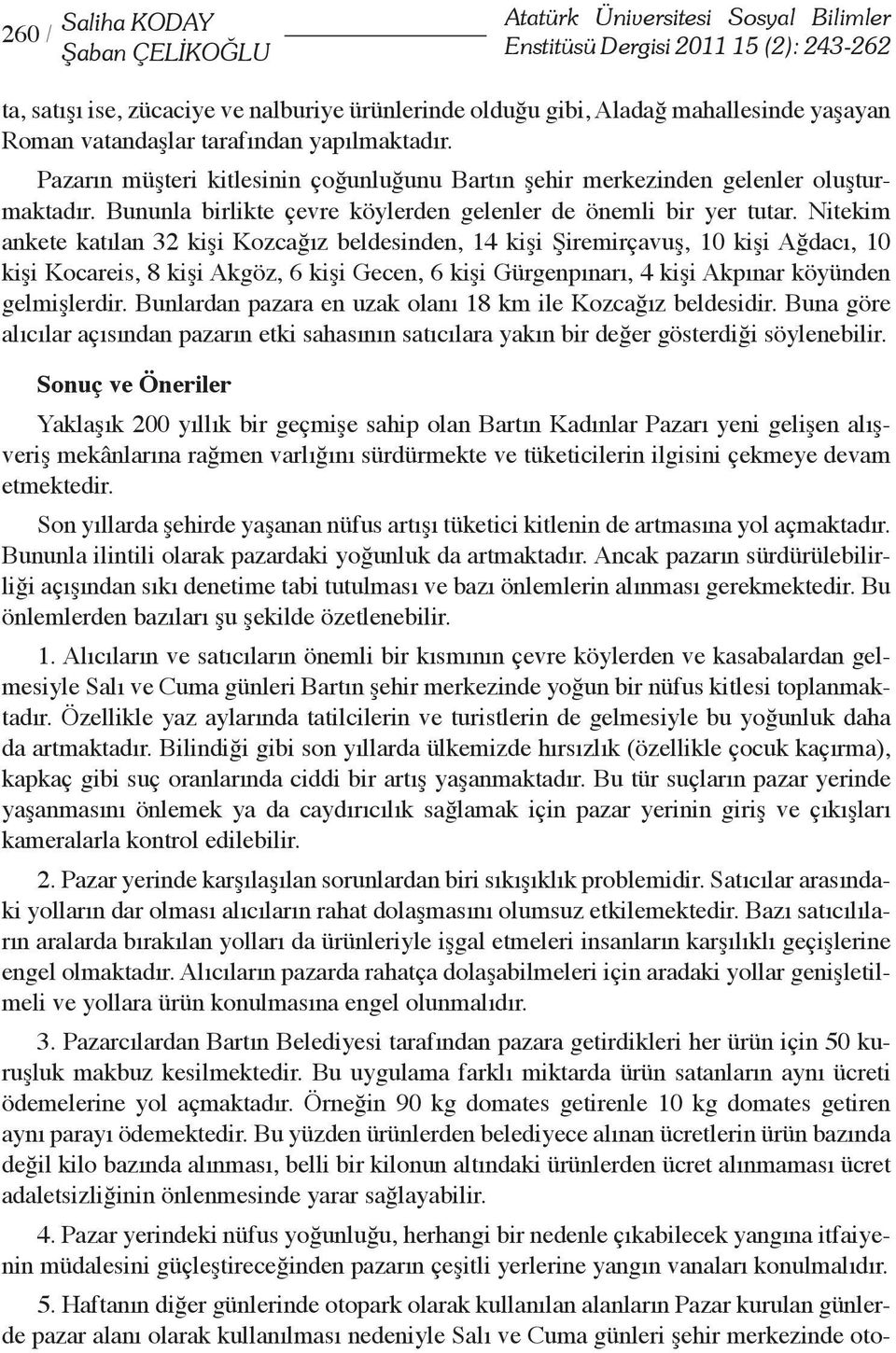 Bununla birlikte çevre köylerden gelenler de önemli bir yer tutar.