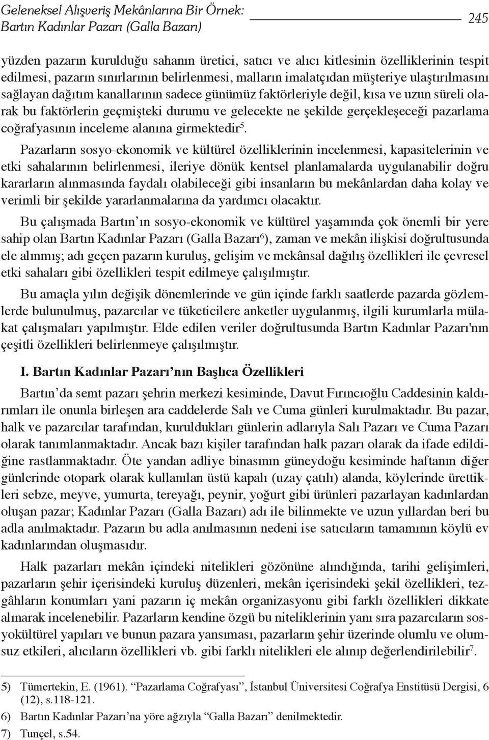 ve gelecekte ne şekilde gerçekleşeceği pazarlama coğrafyasının inceleme alanına girmektedir 5.