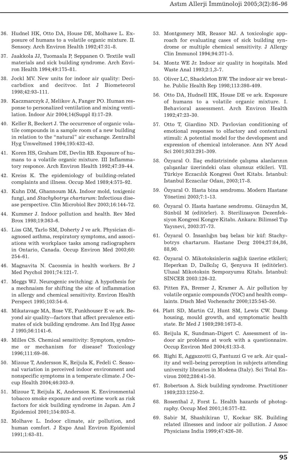 Kaczmarczyk J, Melikov A, Fanger PO. Human response to personalized ventilation and mixing ventilation. Indoor Air 2004;14(Suppl 8):17-29. 40. Keller R, Beckert J.