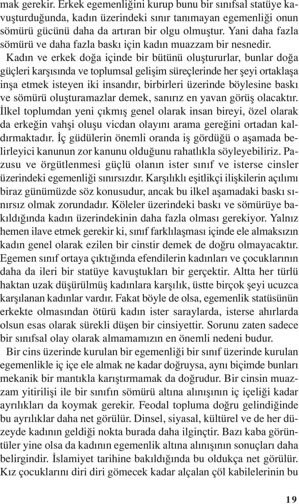 Kadın ve erkek doğa içinde bir bütünü oluştururlar, bunlar doğa güçleri karşısında ve toplumsal gelişim süreçlerinde her şeyi ortaklaşa inşa etmek isteyen iki insandır, birbirleri üzerinde böylesine