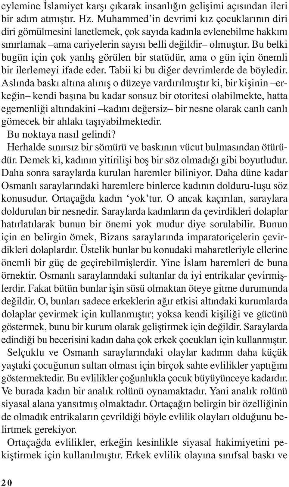 Bu belki bugün için çok yanlış görülen bir statüdür, ama o gün için önemli bir ilerlemeyi ifade eder. Tabii ki bu diğer devrimlerde de böyledir.