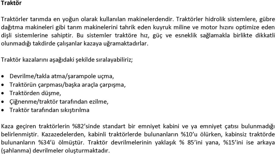 Bu sistemler traktöre hız, güç ve esneklik sağlamakla birlikte dikkatli olunmadığı takdirde çalışanlar kazaya uğramaktadırlar.