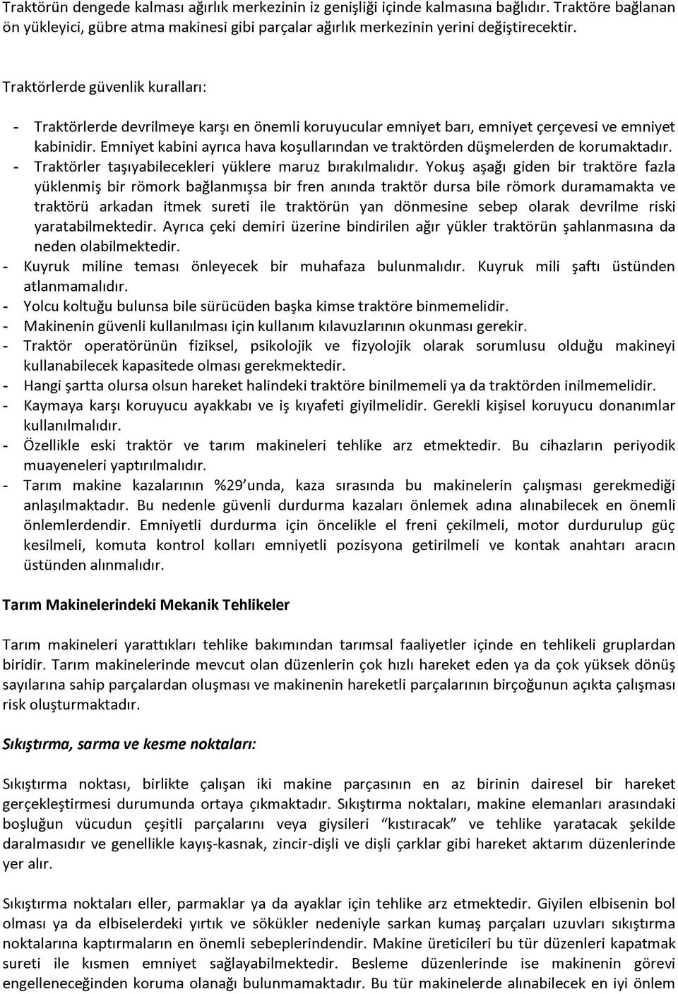 Emniyet kabini ayrıca hava koşullarından ve traktörden düşmelerden de korumaktadır. - Traktörler taşıyabilecekleri yüklere maruz bırakılmalıdır.