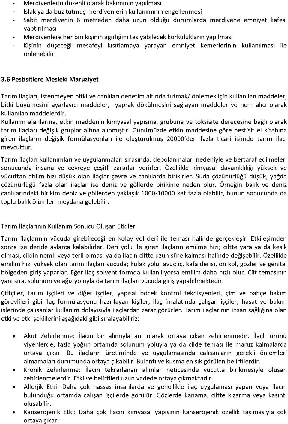 6 Pestisitlere Mesleki Maruziyet Tarım ilaçları, istenmeyen bitki ve canlıları denetim altında tutmak/ önlemek için kullanılan maddeler, bitki büyümesini ayarlayıcı maddeler, yaprak dökülmesini